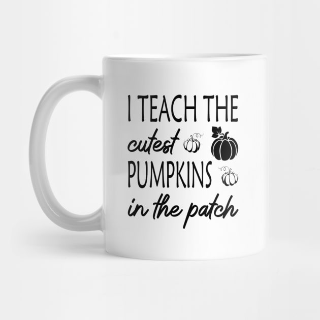 I Teach the Cutest Pumpkins in the Patch by RockyDesigns